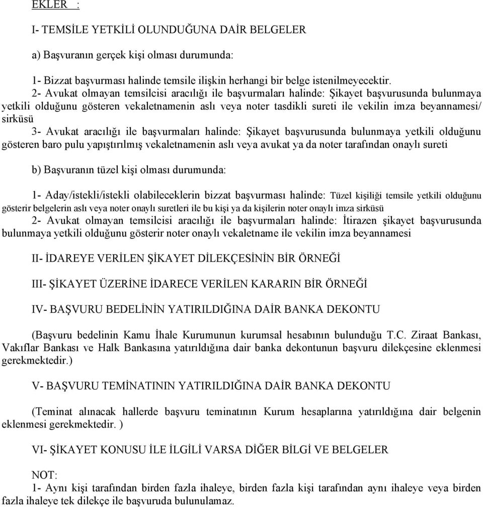 sirküsü 3- Avukat aracılığı ile başvurmaları halinde: Şikayet başvurusunda bulunmaya yetkili olduğunu gösteren baro pulu yapıştırılmış vekaletnamenin aslı veya avukat ya da noter tarafından onaylı