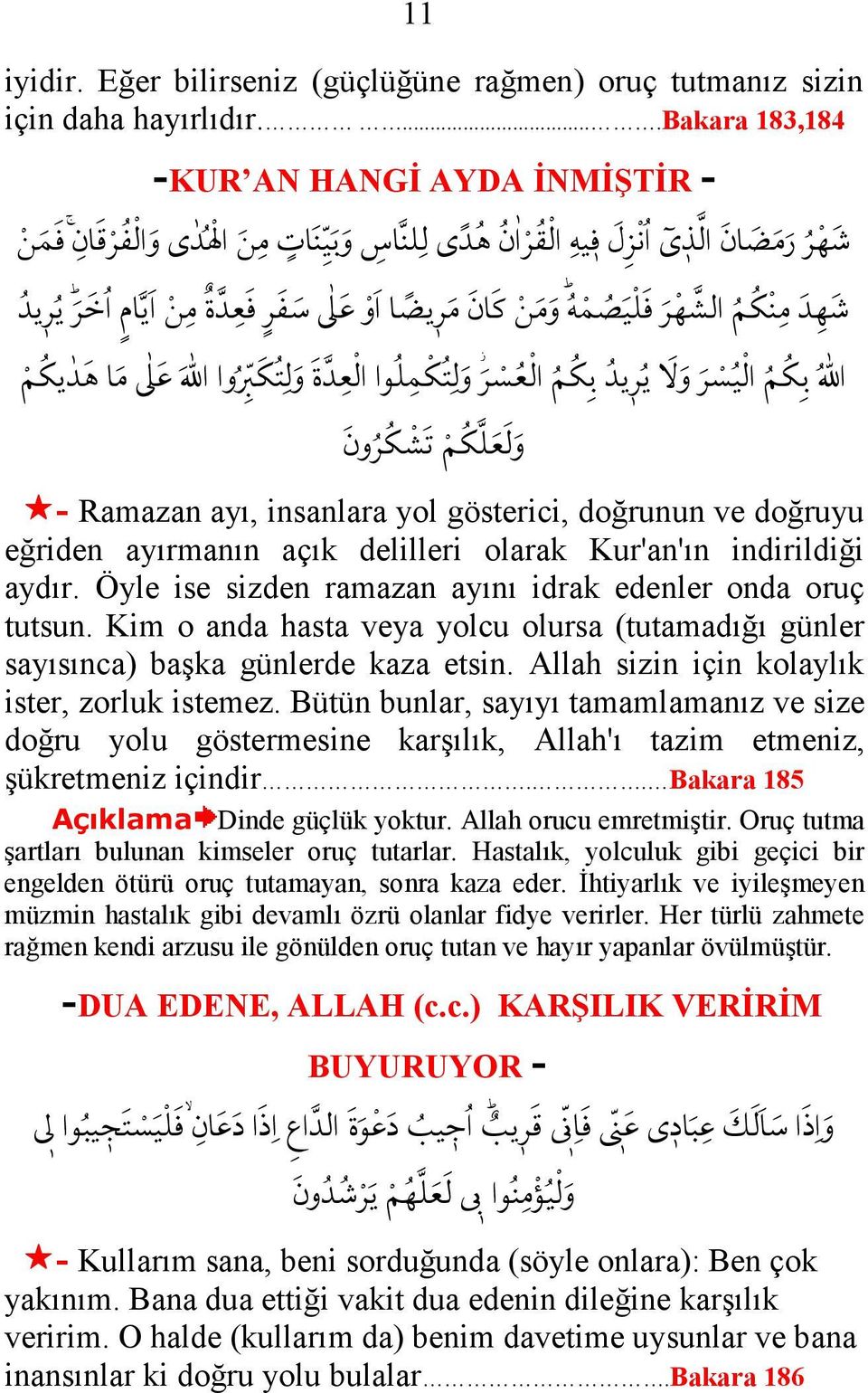 eğriden ayırmanın açık delilleri olarak Kur'an'ın indirildiği aydır. Öyle ise sizden ramazan ayını idrak edenler onda oruç tutsun.