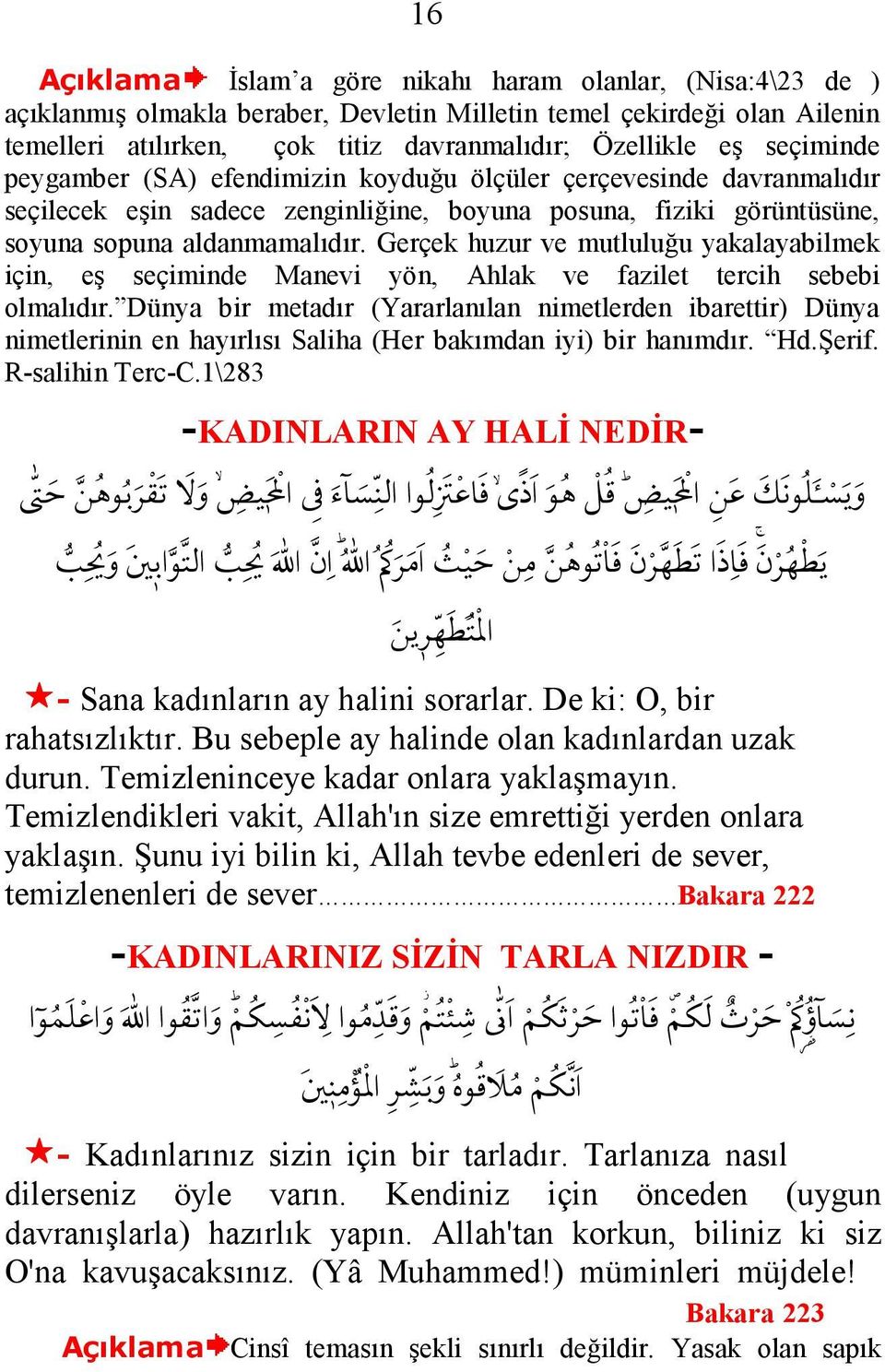 Gerçek huzur ve mutluluğu yakalayabilmek için, eş seçiminde Manevi yön, Ahlak ve fazilet tercih sebebi olmalıdır.