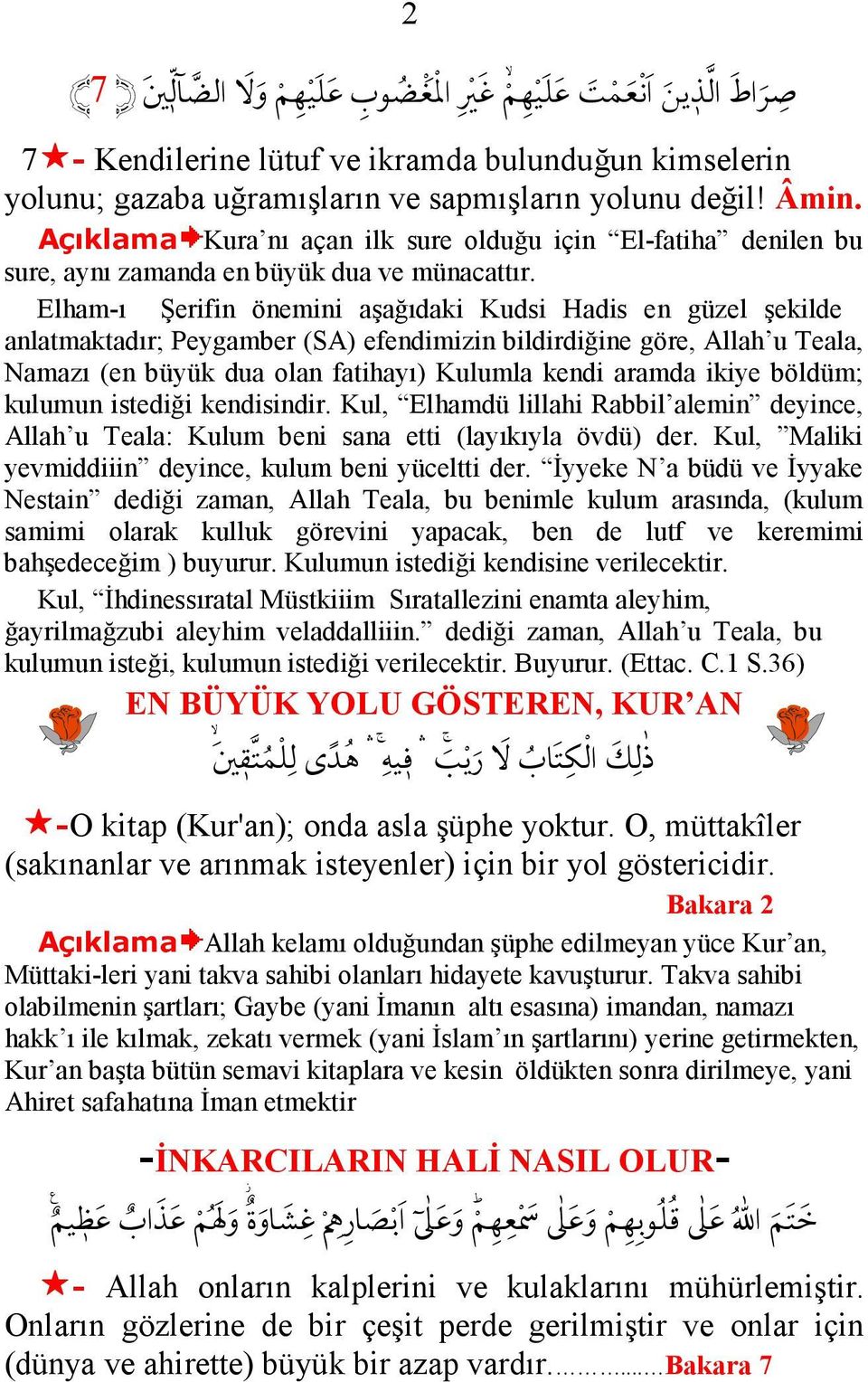 .. anlatmaktadır; Peygamber (SA) efendimizin bildirdiğine göre, Allah u Teala, Namazı (en büyük dua olan fatihayı) Kulumla kendi aramda ikiye böldüm; kulumun istediği kendisindir.