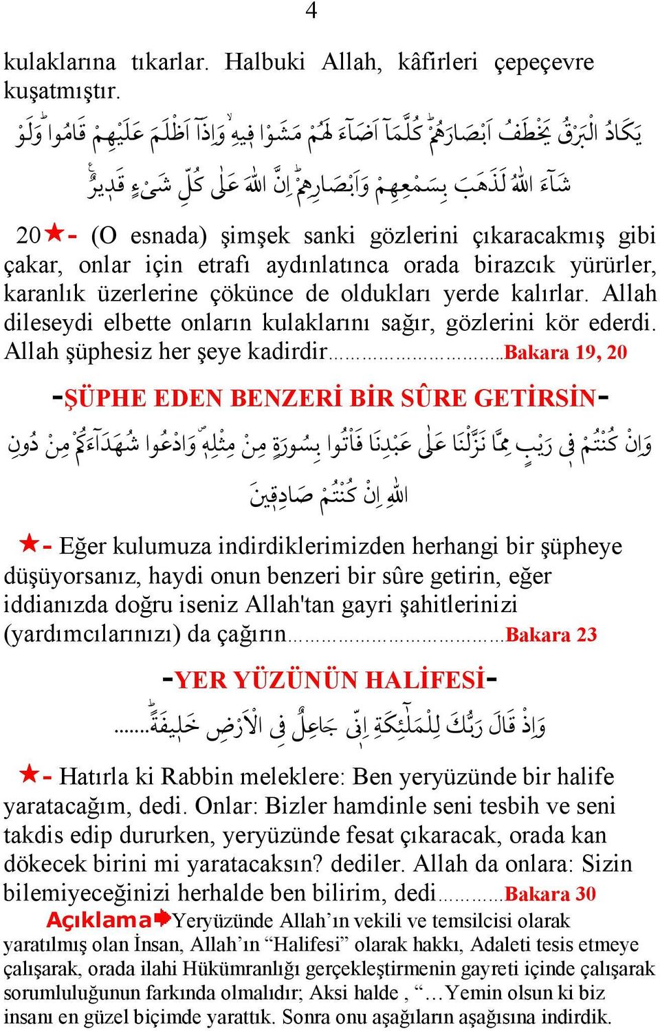 de oldukları yerde kalırlar. Allah dileseydi elbette onların kulaklarını sağır, gözlerini kör ederdi. Allah şüphesiz her şeye kadirdir.