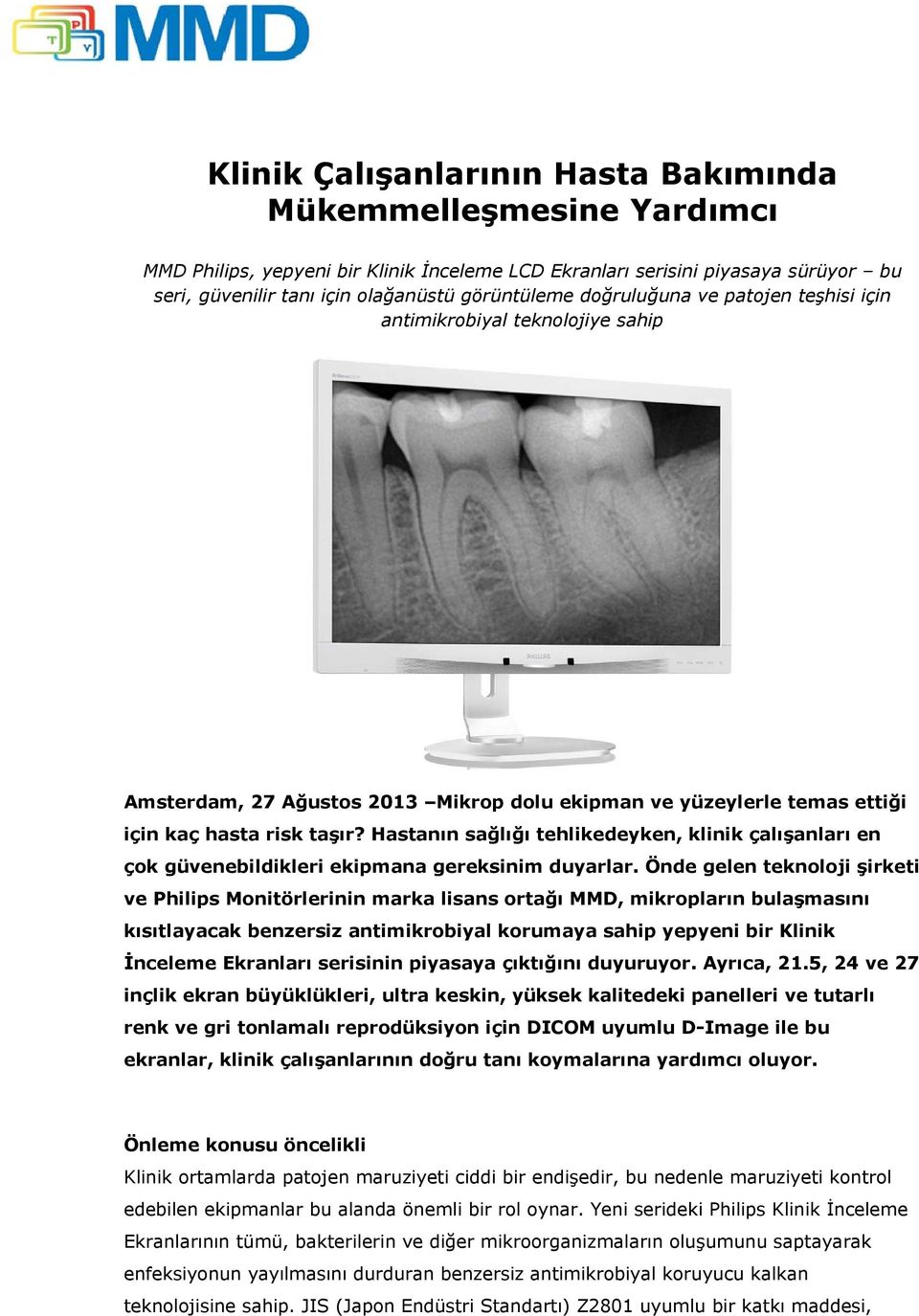 Hastanın sağlığı tehlikedeyken, klinik çalışanları en çok güvenebildikleri ekipmana gereksinim duyarlar.