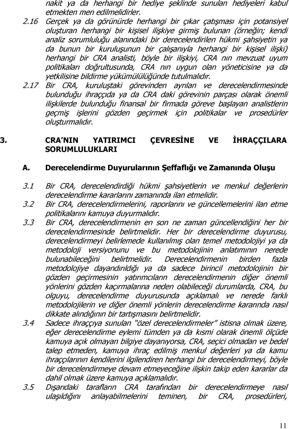 şahsiyetin ya da bunun bir kuruluşunun bir çalışanıyla herhangi bir kişisel ilişki) herhangi bir CRA analisti, böyle bir ilişkiyi, CRA nın mevzuat uyum politikaları doğrultusunda, CRA nın uygun olan