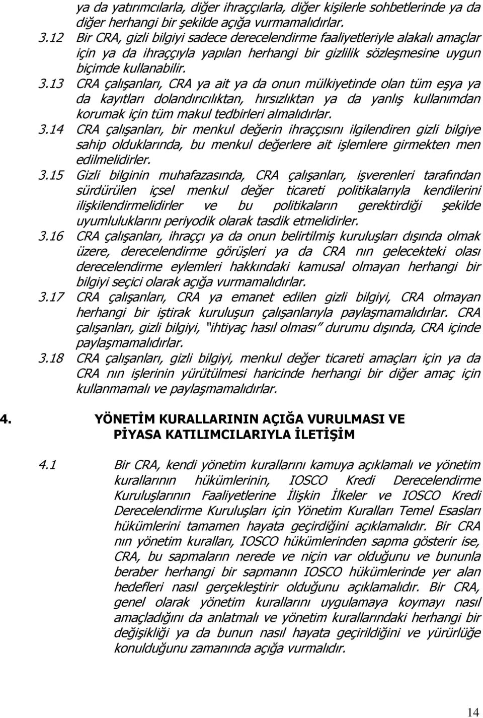 13 CRA çalışanları, CRA ya ait ya da onun mülkiyetinde olan tüm eşya ya da kayıtları dolandırıcılıktan, hırsızlıktan ya da yanlış kullanımdan korumak için tüm makul tedbirleri almalıdırlar. 3.