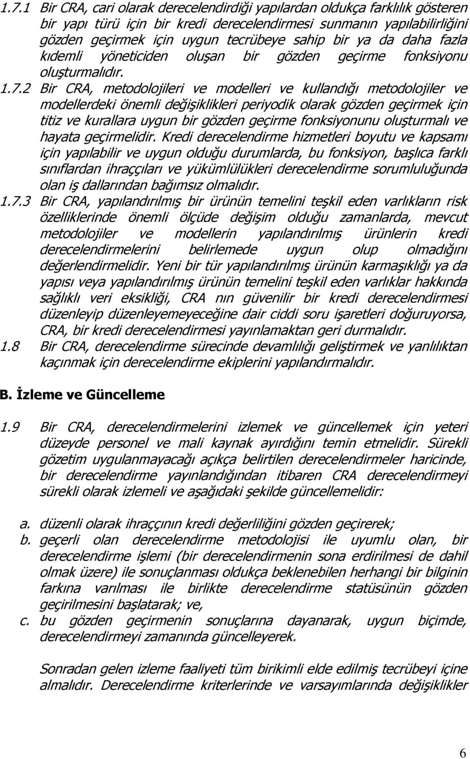 2 Bir CRA, metodolojileri ve modelleri ve kullandığı metodolojiler ve modellerdeki önemli değişiklikleri periyodik olarak gözden geçirmek için titiz ve kurallara uygun bir gözden geçirme fonksiyonunu