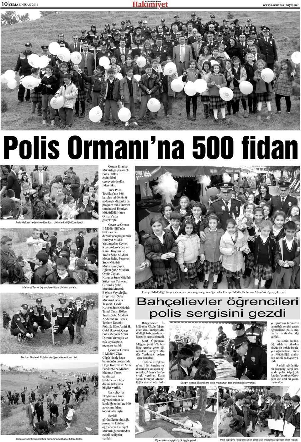 Türk Polis Teþkilatý nýn 166. kuruluþ yýl dönümü nedeniyle düzenlenen program dün Binevler semtindeki Emniyet Hatýra Ormaný nda gerçekleþti.