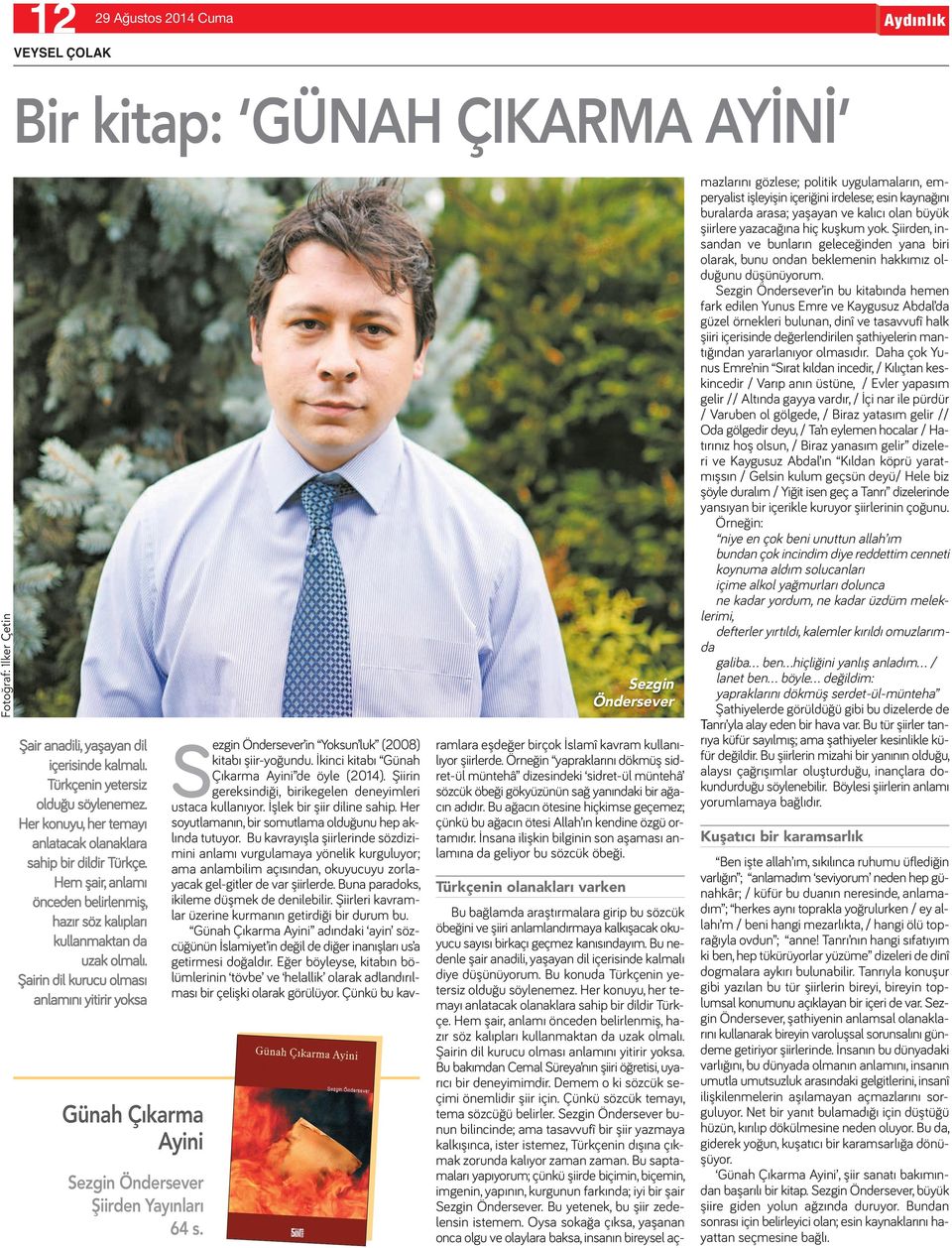 Şairin dil kurucu olması anlamını yitirir yoksa Günah Çıkarma Ayini Sezgin Öndersever Şiirden Yayınları 64 s. Sezgin Öndersever in Yoksun luk (2008) kitabı şiir-yoğundu.