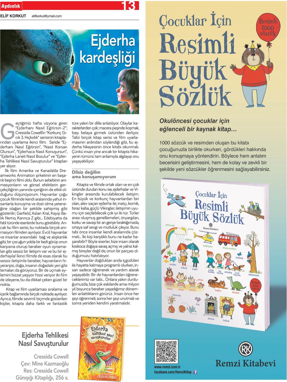 Seride Ejderhanı Nasıl Eğitirsin, Nasıl Korsan Olursun, Ejderhaca Nasıl Konuşursun, Ejderha Laneti Nasıl Bozulur ve Ejderha Tehlikesi Nasıl Savuşturulur kitapları yer alıyor.