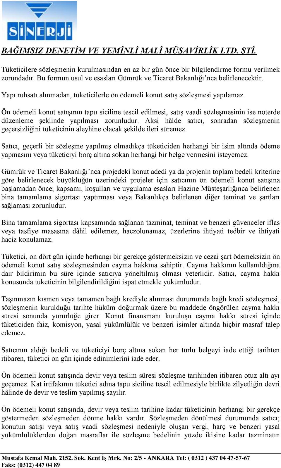 Ön ödemeli konut satışının tapu siciline tescil edilmesi, satış vaadi sözleşmesinin ise noterde düzenleme şeklinde yapılması zorunludur.