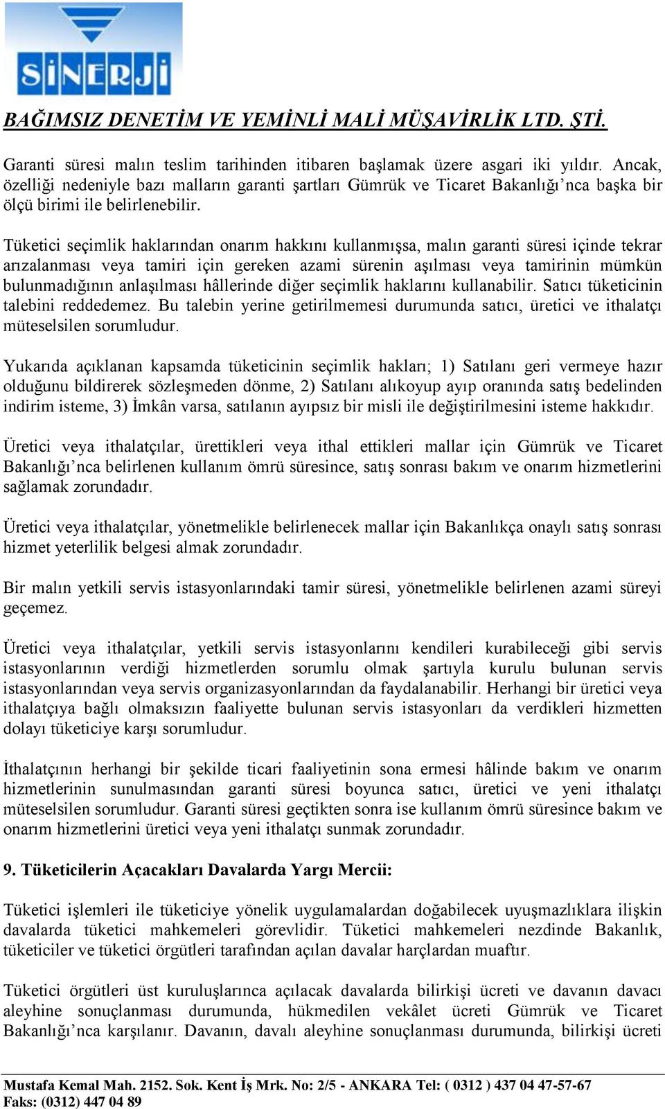 Tüketici seçimlik haklarından onarım hakkını kullanmışsa, malın garanti süresi içinde tekrar arızalanması veya tamiri için gereken azami sürenin aşılması veya tamirinin mümkün bulunmadığının