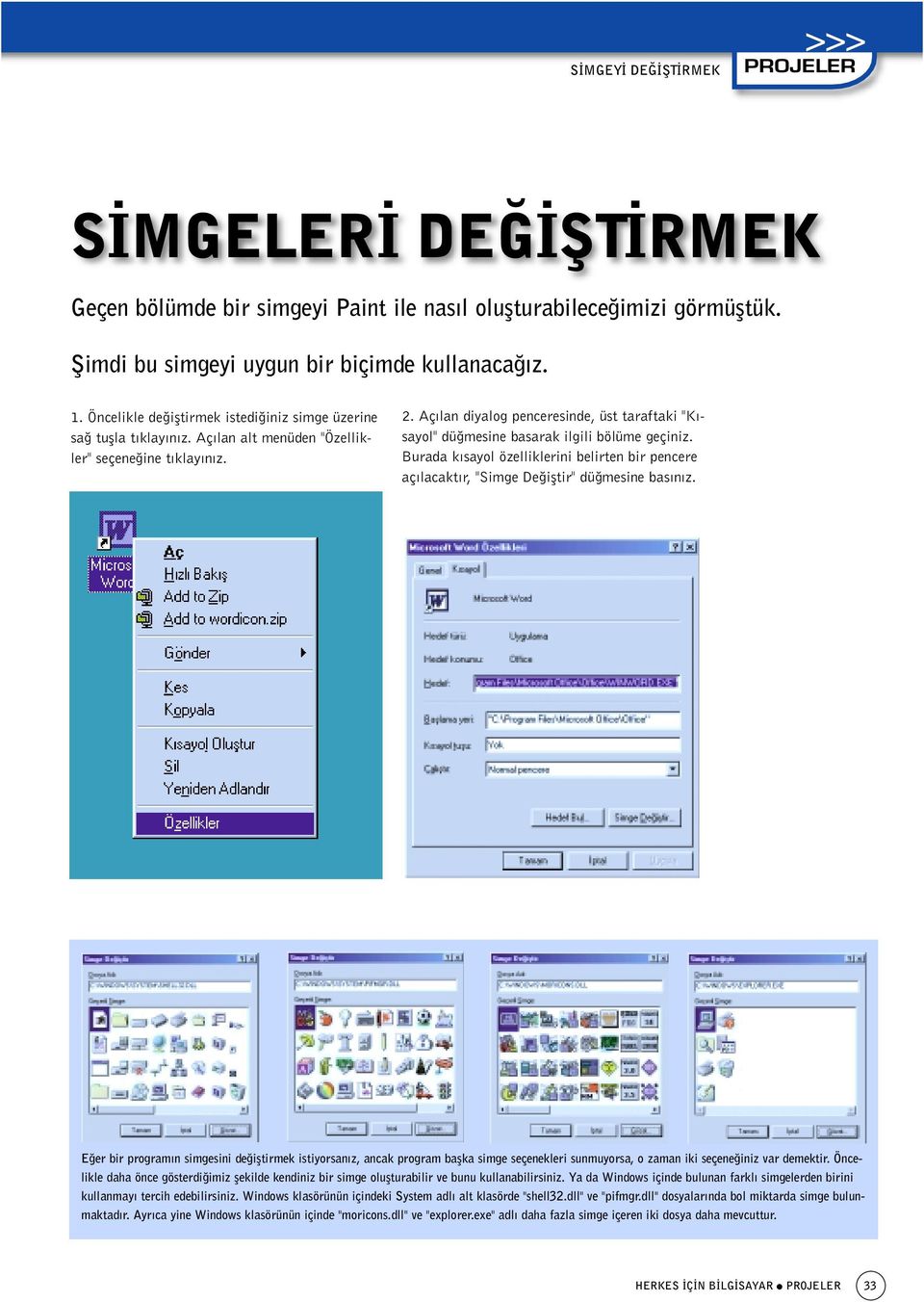 Aç lan diyalog penceresinde, üst taraftaki "K - sayol" dü mesine basarak ilgili bölüme geçiniz. Burada k sayol özelliklerini belirten bir pencere aç lacakt r, "Simge De ifltir" dü mesine bas n z.