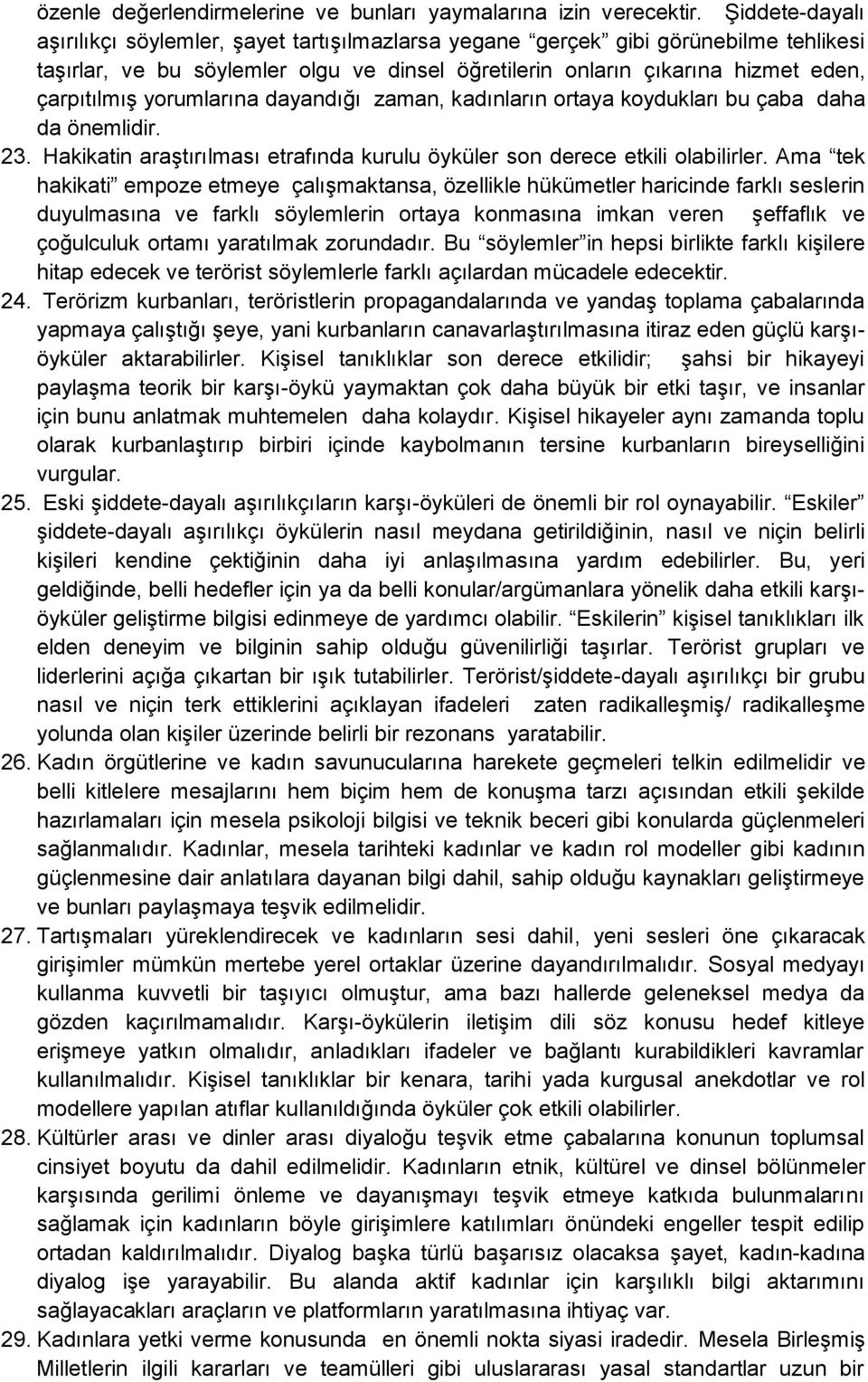 yorumlarına dayandığı zaman, kadınların ortaya koydukları bu çaba daha da önemlidir. 23. Hakikatin araştırılması etrafında kurulu öyküler son derece etkili olabilirler.