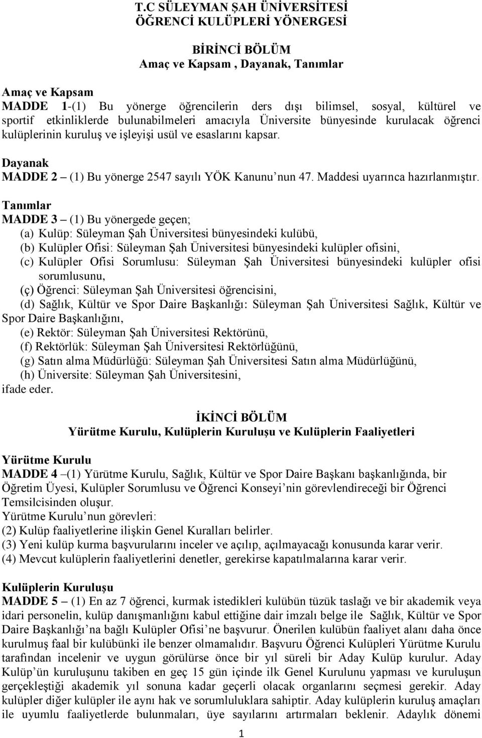 Dayanak MADDE 2 (1) Bu yönerge 2547 sayılı YÖK Kanunu nun 47. Maddesi uyarınca hazırlanmıştır.