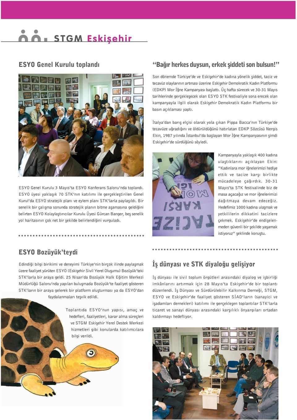 Üç hafta sürecek ve 30-31 Mayıs tarihlerinde gerçekleşecek olan ESYO STK festivaliyle sona erecek olan kampanyayla ilgili olarak Eskişehir Demokratik Kadın Platformu bir basın açıklaması yaptı.