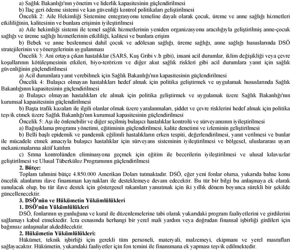 yeniden organizasyonu aracılığıyla geliştirilmiş anne-çocuk sağlığı ve üreme sağlığı hizmetlerinin etkililiği, kalitesi ve bunlara erişim b) Bebek ve anne beslenmesi dahil çocuk ve adölesan sağlığı,