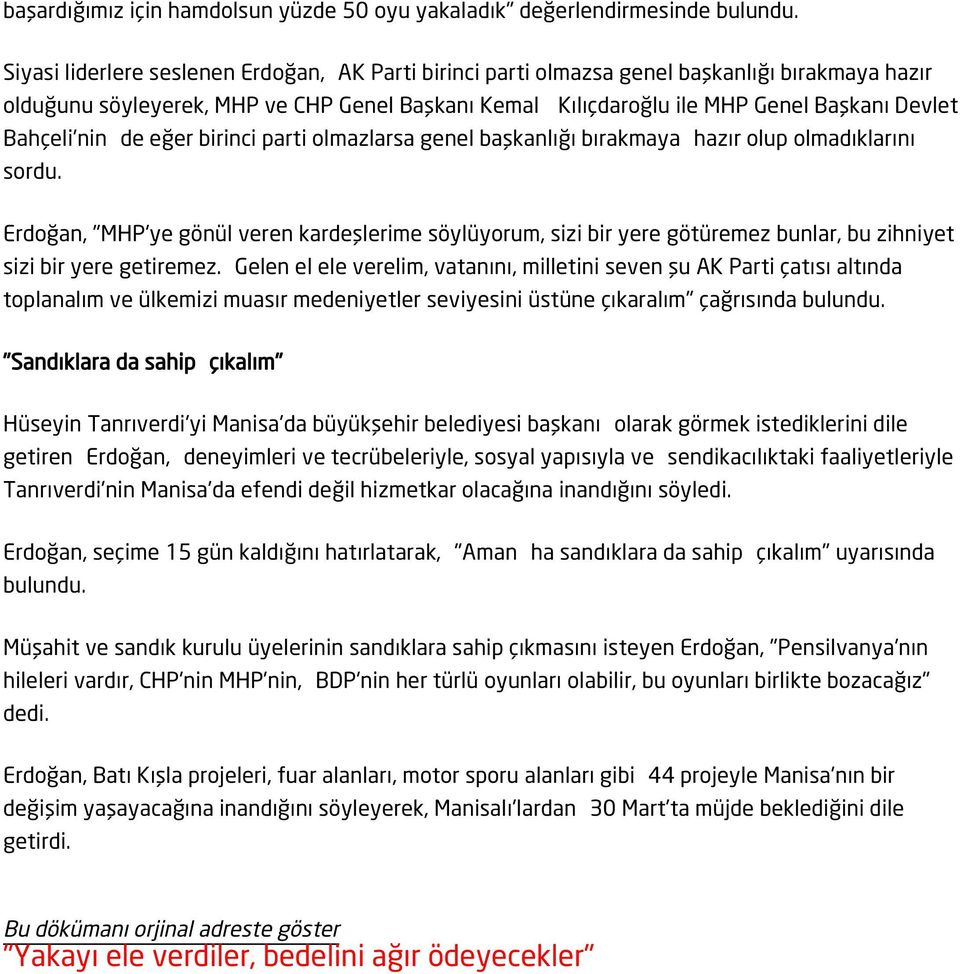 Bahçeli'nin de eğer birinci parti olmazlarsa genel başkanlığı bırakmaya hazır olup olmadıklarını sordu.