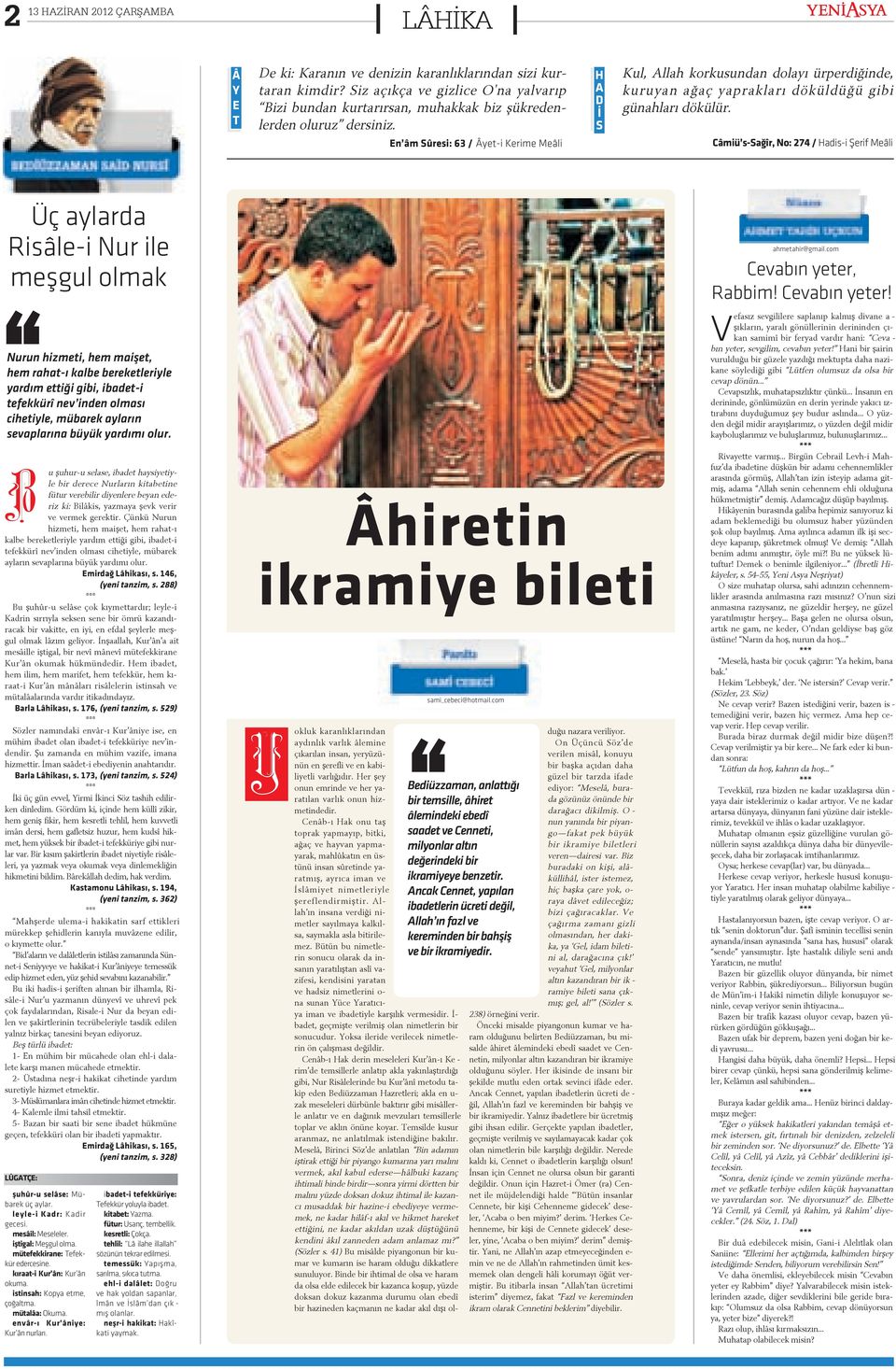 Câ mi ü s-sa ðîr, No: 274 / Ha di s-i Þe rif Me â li Üç aylarda Risâle-i Nur ile meþgul olmak Nurun hizmeti, hem maiþet, hem rahat-ý kalbe bereketleriyle yardým ettiði gibi, ibadet-i tefekkürî nev