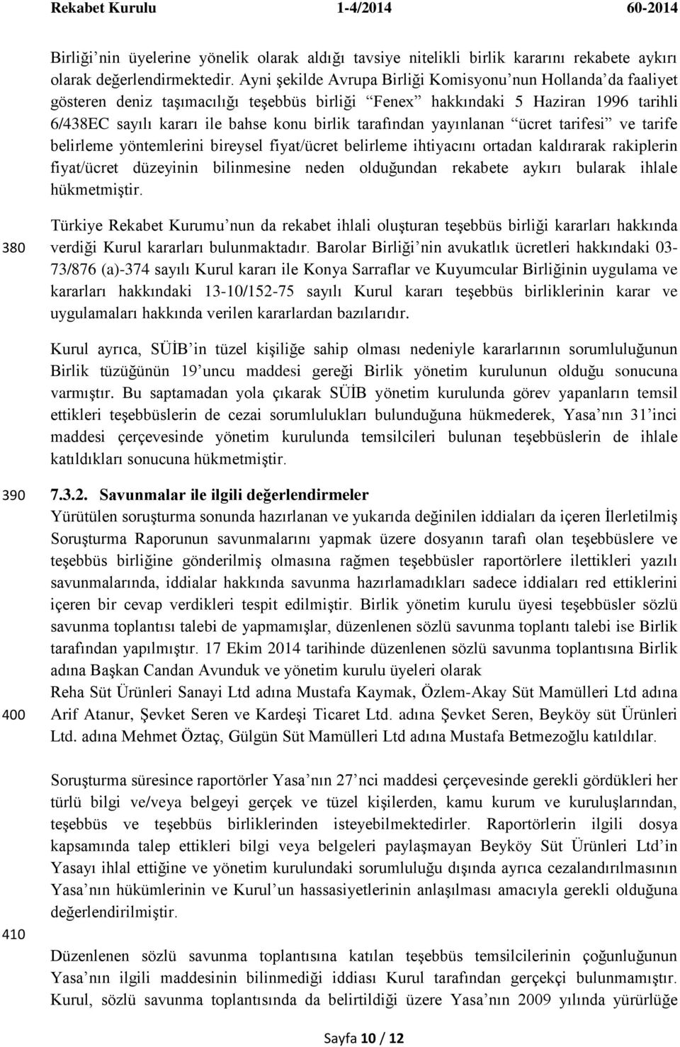 tarafından yayınlanan ücret tarifesi ve tarife belirleme yöntemlerini bireysel fiyat/ücret belirleme ihtiyacını ortadan kaldırarak rakiplerin fiyat/ücret düzeyinin bilinmesine neden olduğundan