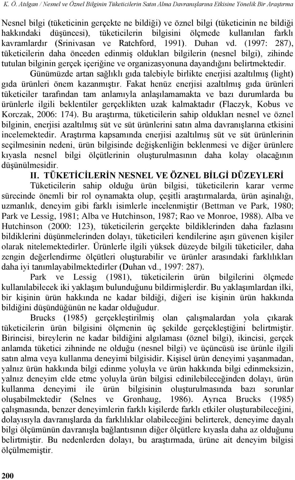 (1997: 287), tüketicilerin daha önceden edinmiş oldukları bilgilerin (nesnel bilgi), zihinde tutulan bilginin gerçek içeriğine ve organizasyonuna dayandığını belirtmektedir.