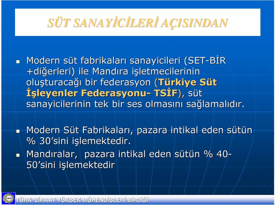 TSİF), süt sanayicilerinin tek bir ses olmasını sağlamal lamalıdır.