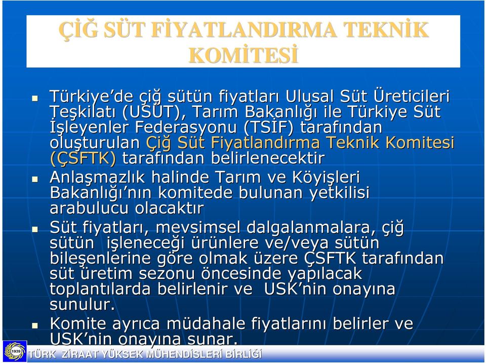 n komitede bulunan yetkilisi arabulucu olacaktır Süt t fiyatları,, mevsimsel dalgalanmalara, çiğ sütün n işlenecei leneceği ürünlere ve/veya sütün s bileşenlerine enlerine göre g