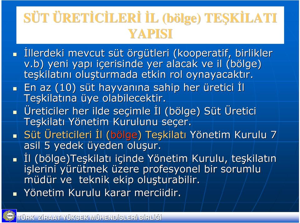 En az (10) süt s t hayvanına na sahip her üretici İl Teşkilat kilatına üye olabilecektir.