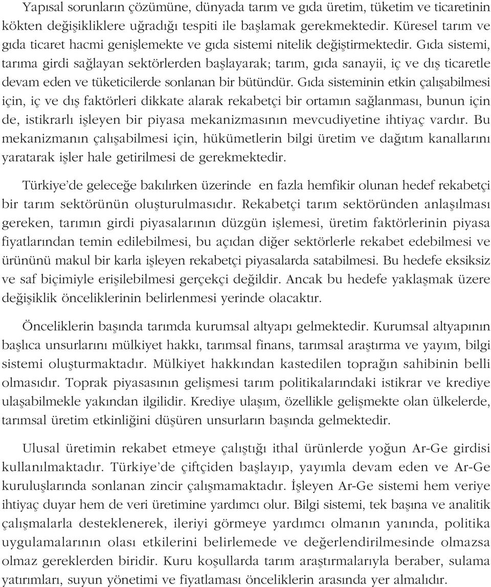 Gýda sistemi, tarýma girdi saðlayan sektörlerden baþlayarak; tarým, gýda sanayii, iç ve dýþ ticaretle devam eden ve tüketicilerde sonlanan bir bütündür.