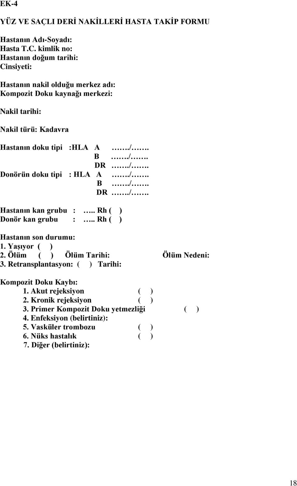 /. B./. DR./. Donörün doku tipi : HLA A./. B./. DR./. Hastanın kan grubu :.. Rh ( ) Donör kan grubu :.. Rh ( ) Hastanın son durumu: 1. Yaşıyor ( ) 2.