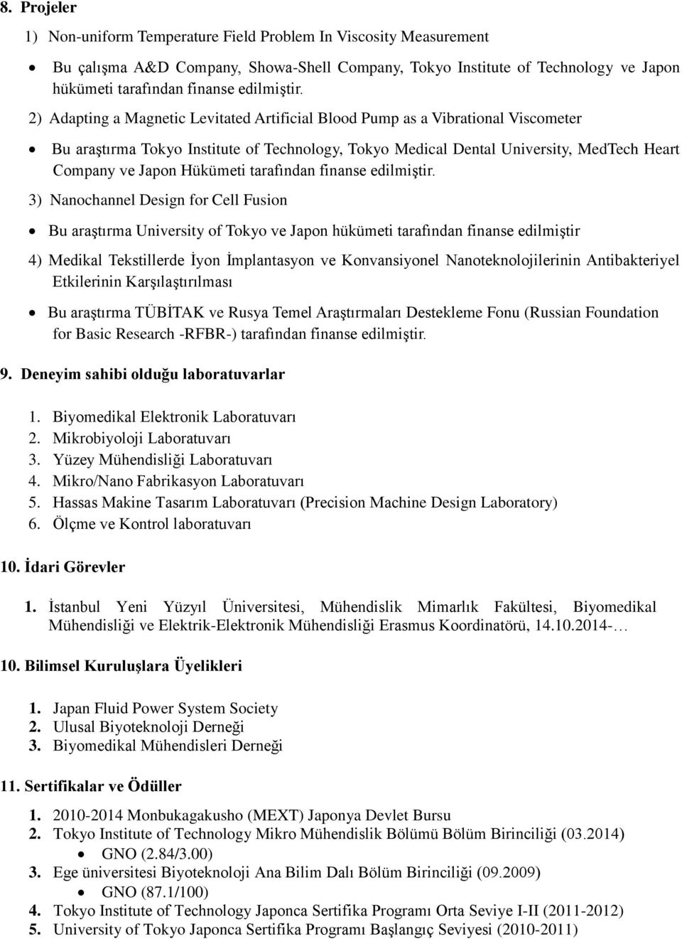 2) Adapting a Magnetic Levitated Artificial Blood Pump as a Vibrational Viscometer Bu araştırma Tokyo Institute of Technology, Tokyo Medical Dental University, MedTech Heart Company ve Japon Hükümeti