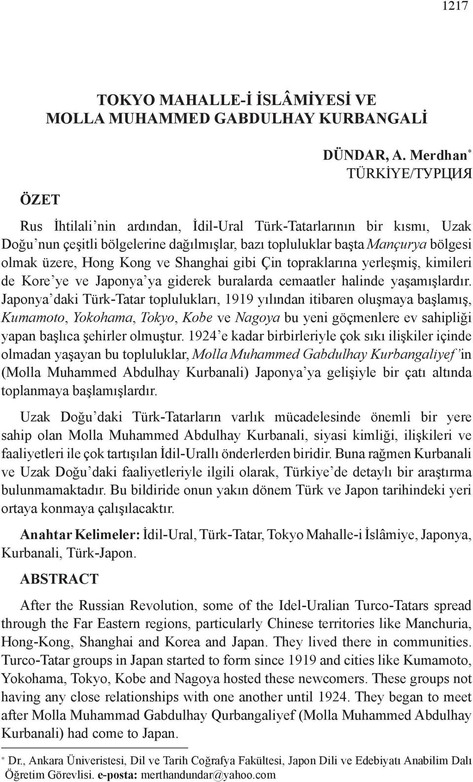 Kong ve Shanghai gibi Çin topraklarına yerleşmiş, kimileri de Kore ye ve Japonya ya giderek buralarda cemaatler halinde yaşamışlardır.