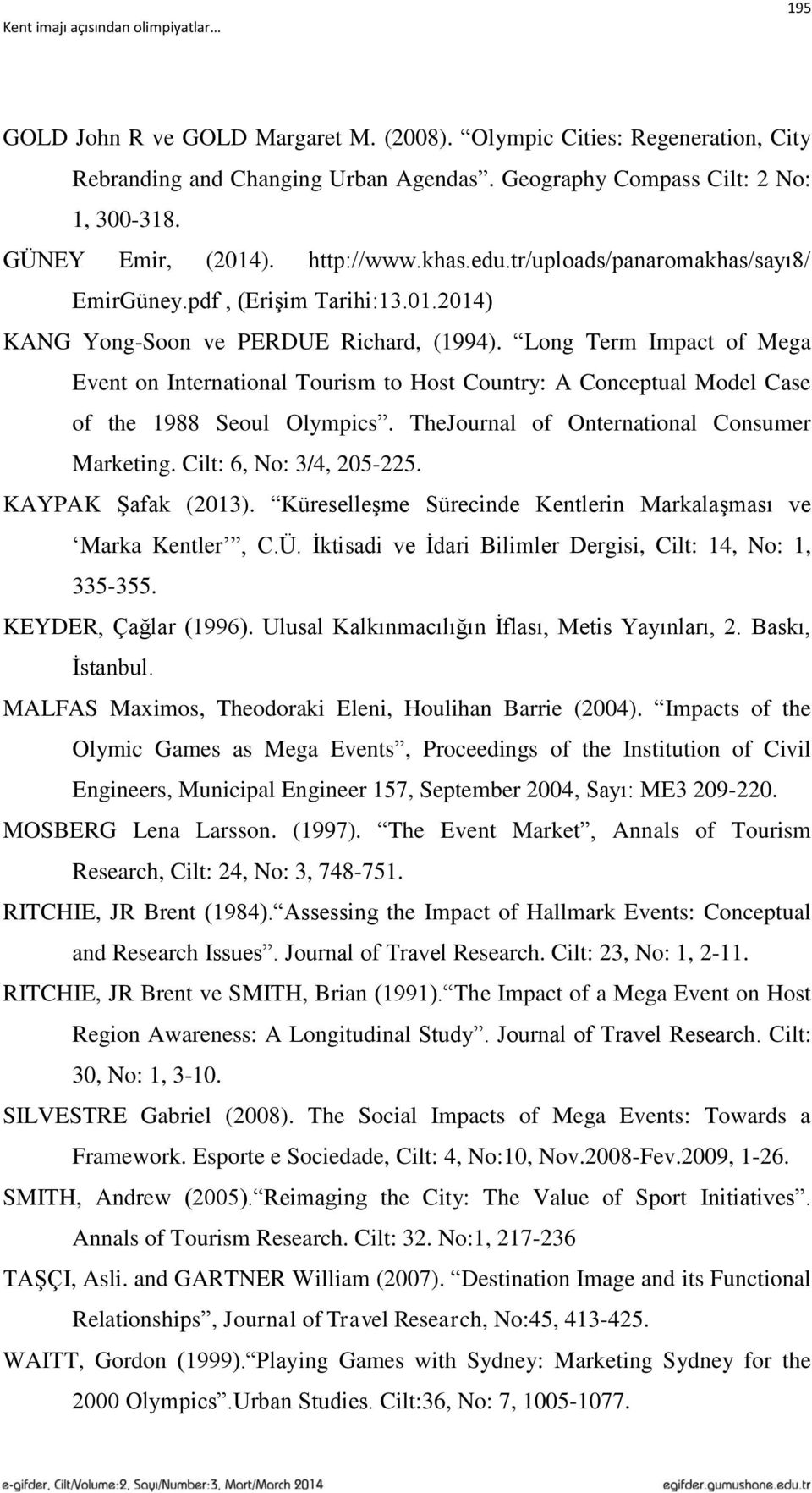 Long Term Impact of Mega Event on International Tourism to Host Country: A Conceptual Model Case of the 1988 Seoul Olympics. TheJournal of Onternational Consumer Marketing. Cilt: 6, No: 3/4, 205-225.