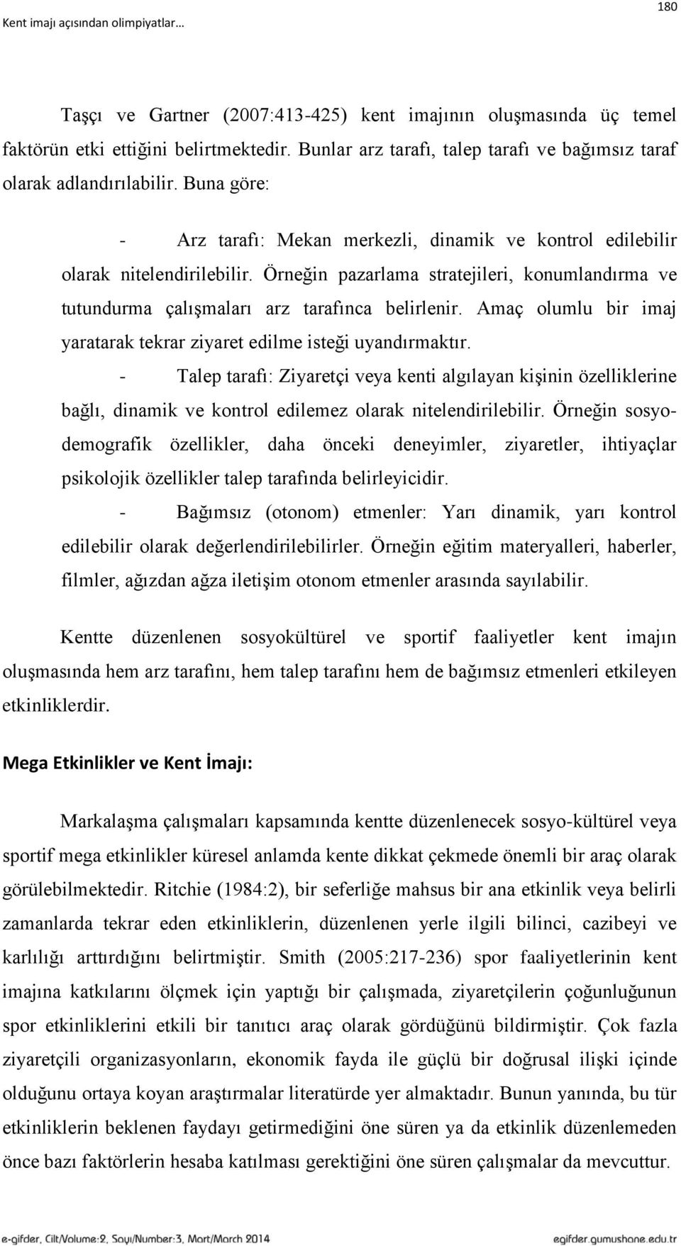 Amaç olumlu bir imaj yaratarak tekrar ziyaret edilme isteği uyandırmaktır.