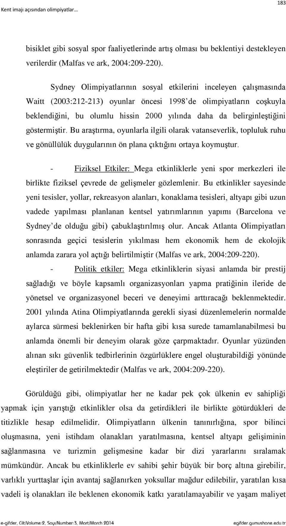 belirginleştiğini göstermiştir. Bu araştırma, oyunlarla ilgili olarak vatanseverlik, topluluk ruhu ve gönüllülük duygularının ön plana çıktığını ortaya koymuştur.