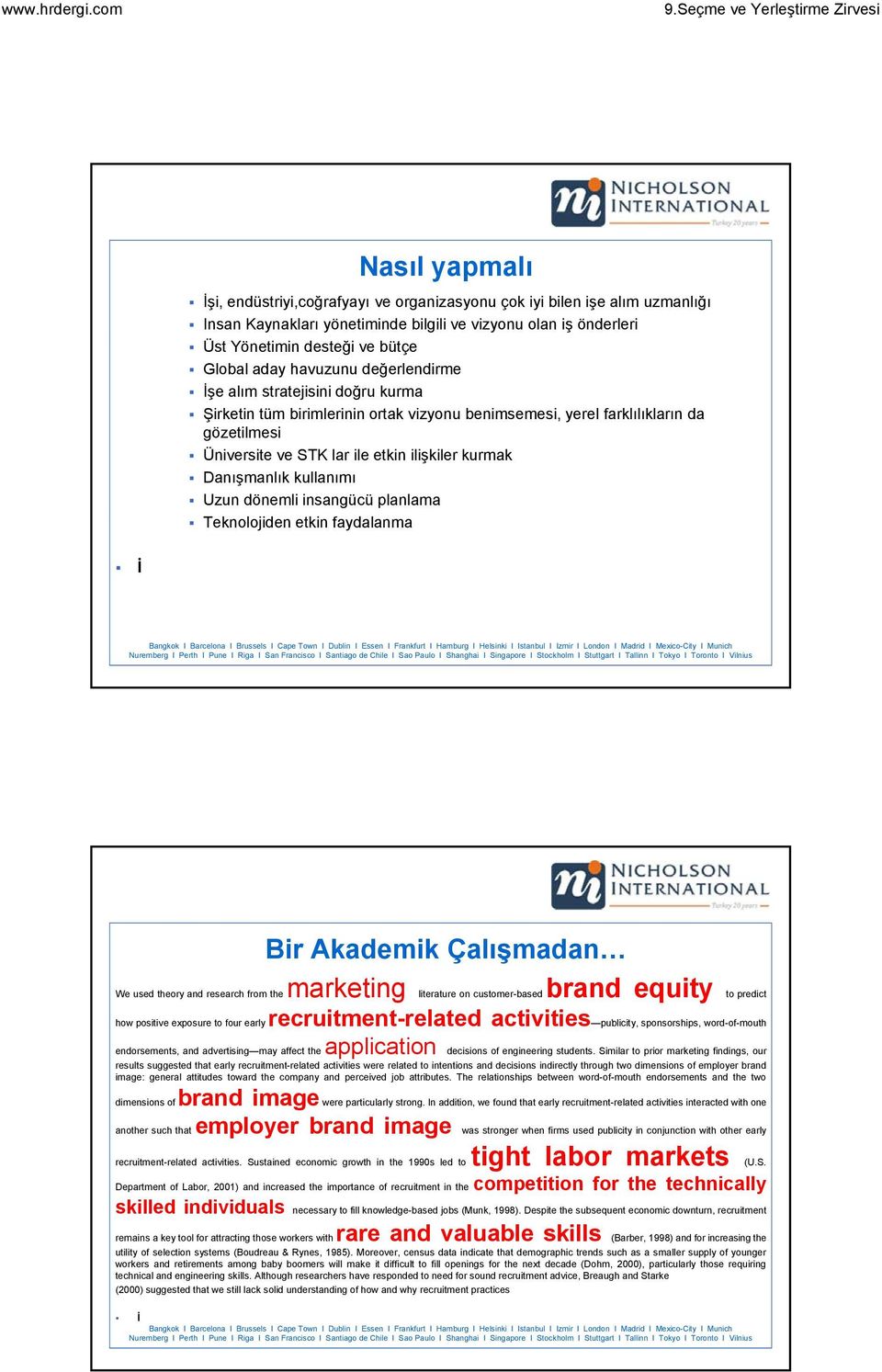 Danışmanlık kullanımı Uzun dönemli insangücü planlama Teknolojiden etkin faydalanma İ Bir Akademik Çalışmadan We used theory and research from the marketing literature on customer-based brand equity