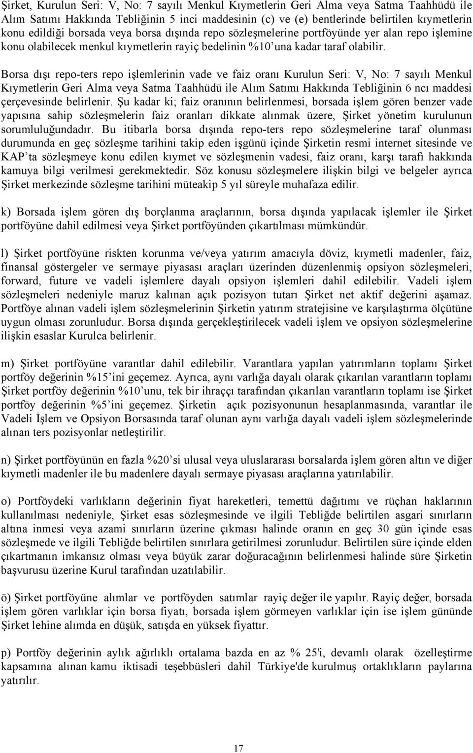 Borsa dışı repo-ters repo işlemlerinin vade ve faiz oranı Kurulun Seri: V, No: 7 sayılı Menkul Kıymetlerin Geri Alma veya Satma Taahhüdü ile Alım Satımı Hakkında Tebliğinin 6 ncı maddesi çerçevesinde