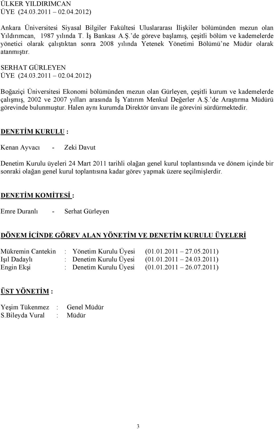 2012) Boğaziçi Üniversitesi Ekonomi bölümünden mezun olan Gürleyen, çeşitli kurum ve kademelerde çalışmış, 2002 ve 2007 yılları arasında İş Yatırım Menkul Değerler A.Ş.