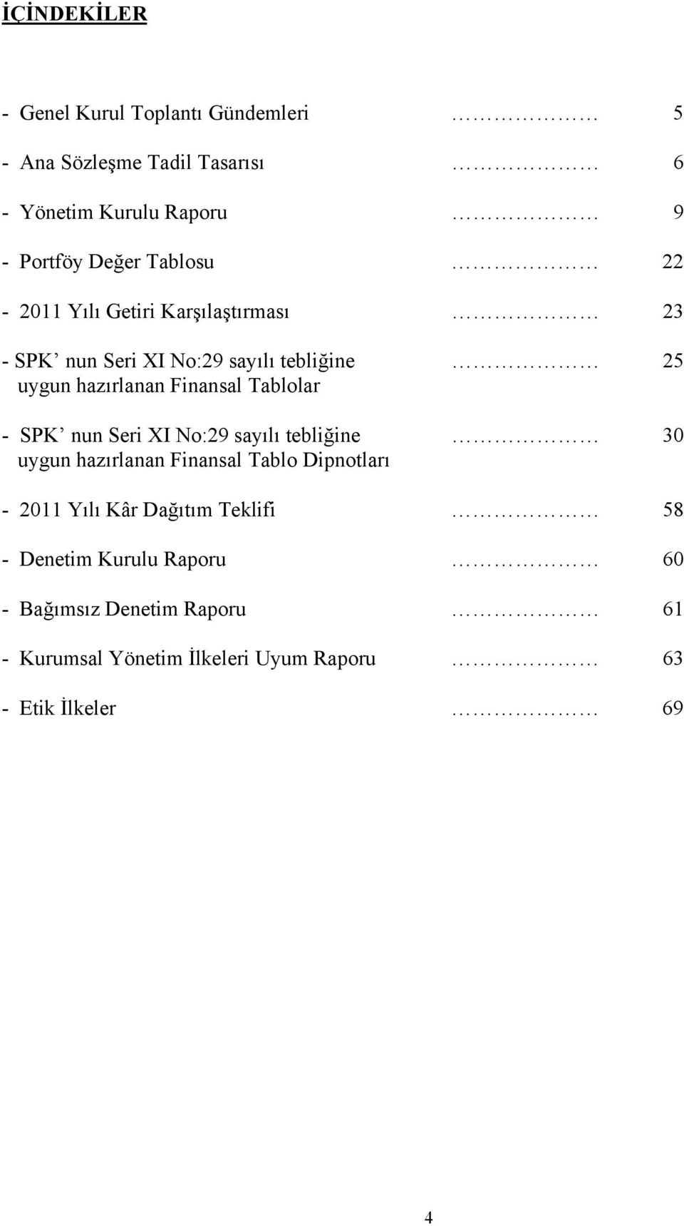 Tablolar - SPK nun Seri XI No:29 sayılı tebliğine uygun hazırlanan Finansal Tablo Dipnotları 25 30-2011 Yılı Kâr Dağıtım