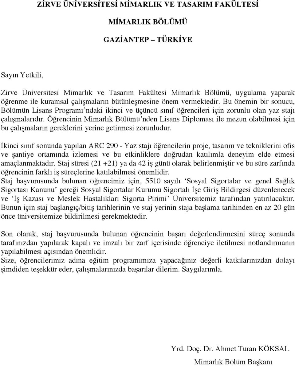 Örencinin Mimarlık Bölümü nden Lisans Diploması ile mezun olabilmesi için bu çalı"maların gereklerini yerine getirmesi zorunludur.