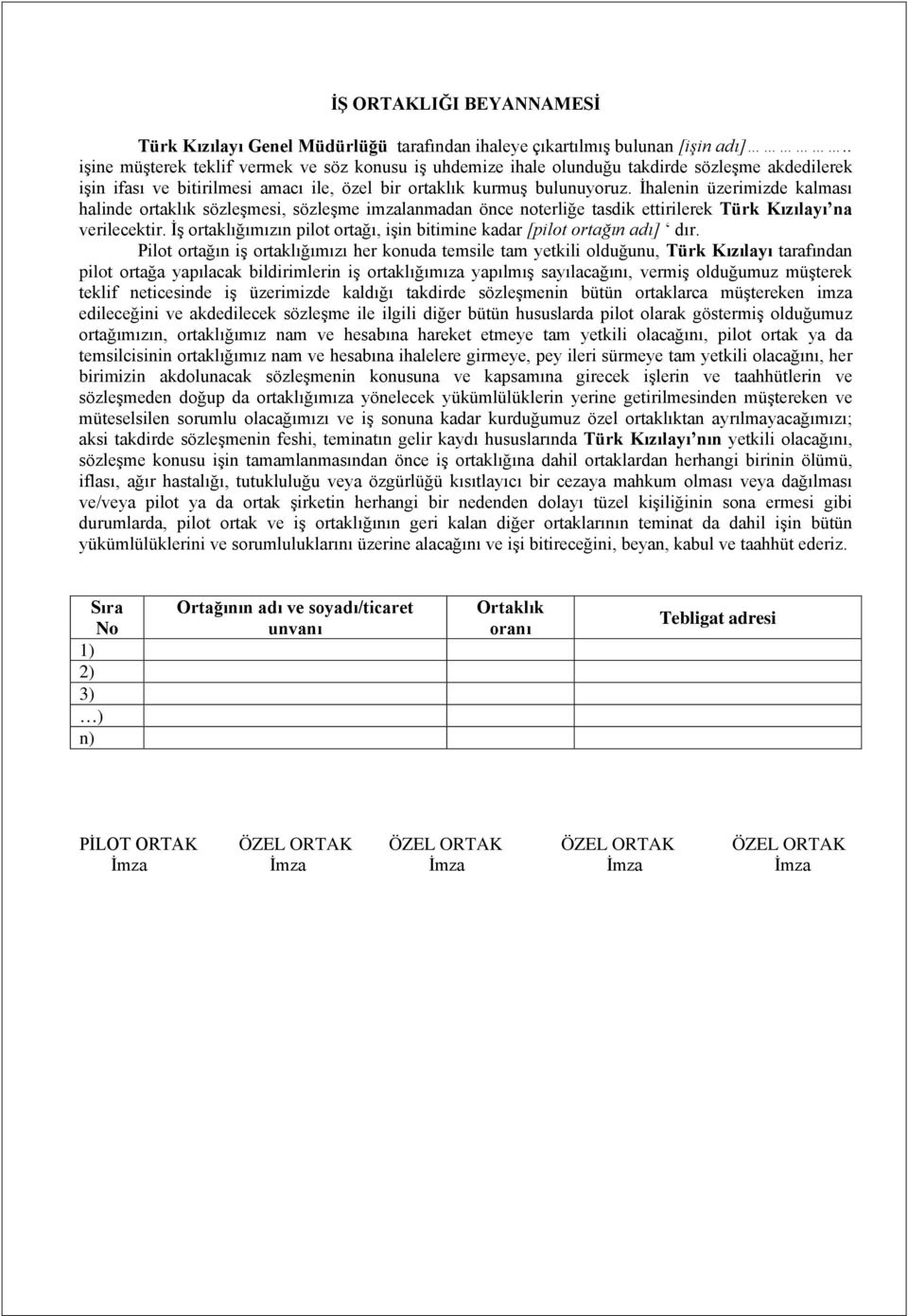 İhalenin üzerimizde kalması halinde ortaklık sözleşmesi, sözleşme imzalanmadan önce noterliğe tasdik ettirilerek Türk Kızılayı na verilecektir.