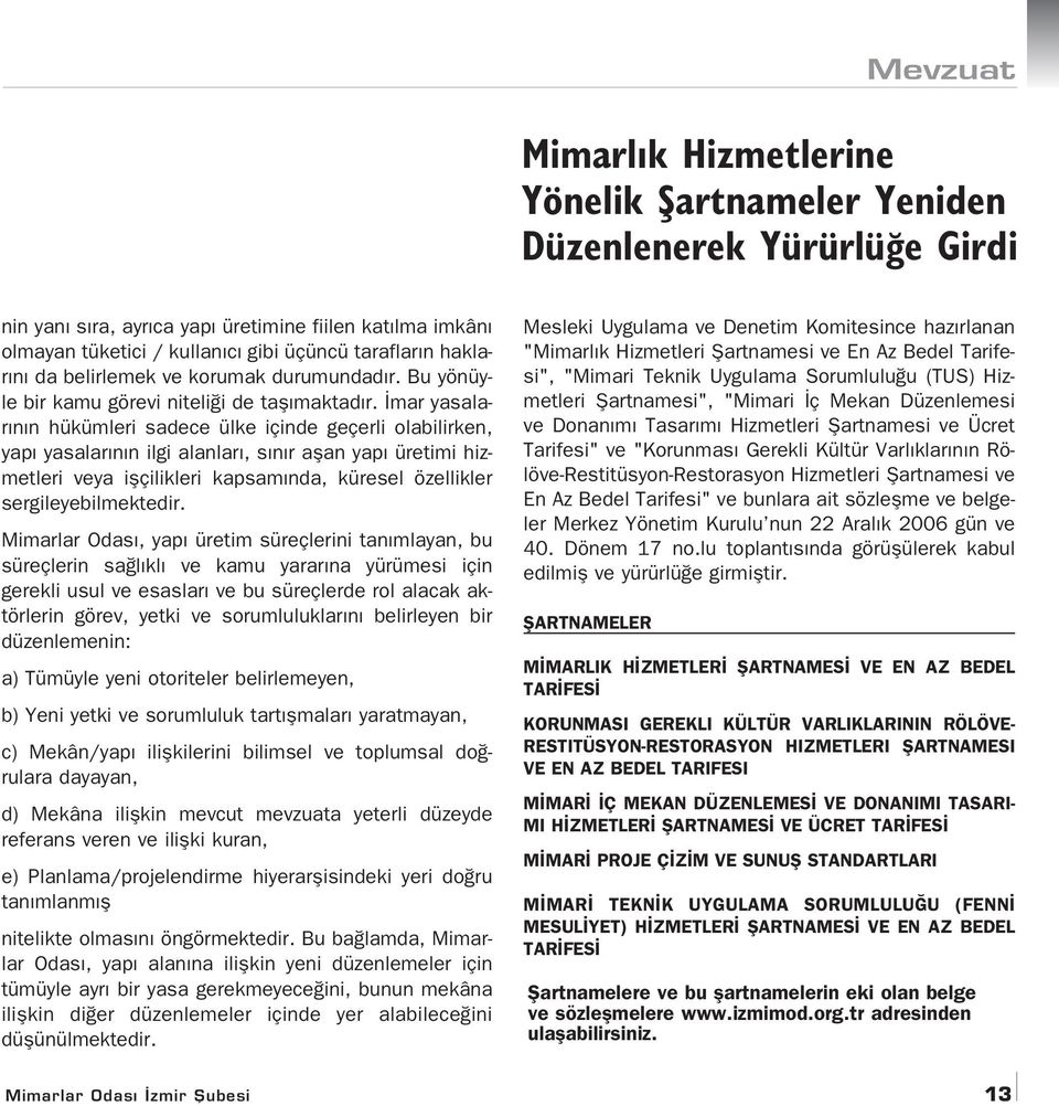 mar yasalar n n hükümleri sadece ülke içinde geçerli olabilirken, yap yasalar n n ilgi alanlar, s n r aflan yap üretimi hizmetleri veya iflçilikleri kapsam nda, küresel özellikler