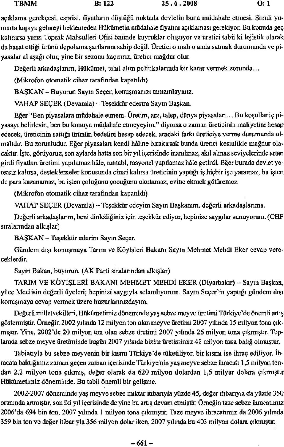 Bu konuda geç kalınırsa yarın Toprak Mahsulleri Ofisi önünde kuyruklar oluşuyor ve üretici tabii ki lojistik olarak da hasat ettiği ürünü depolama şartlarına sahip değil.