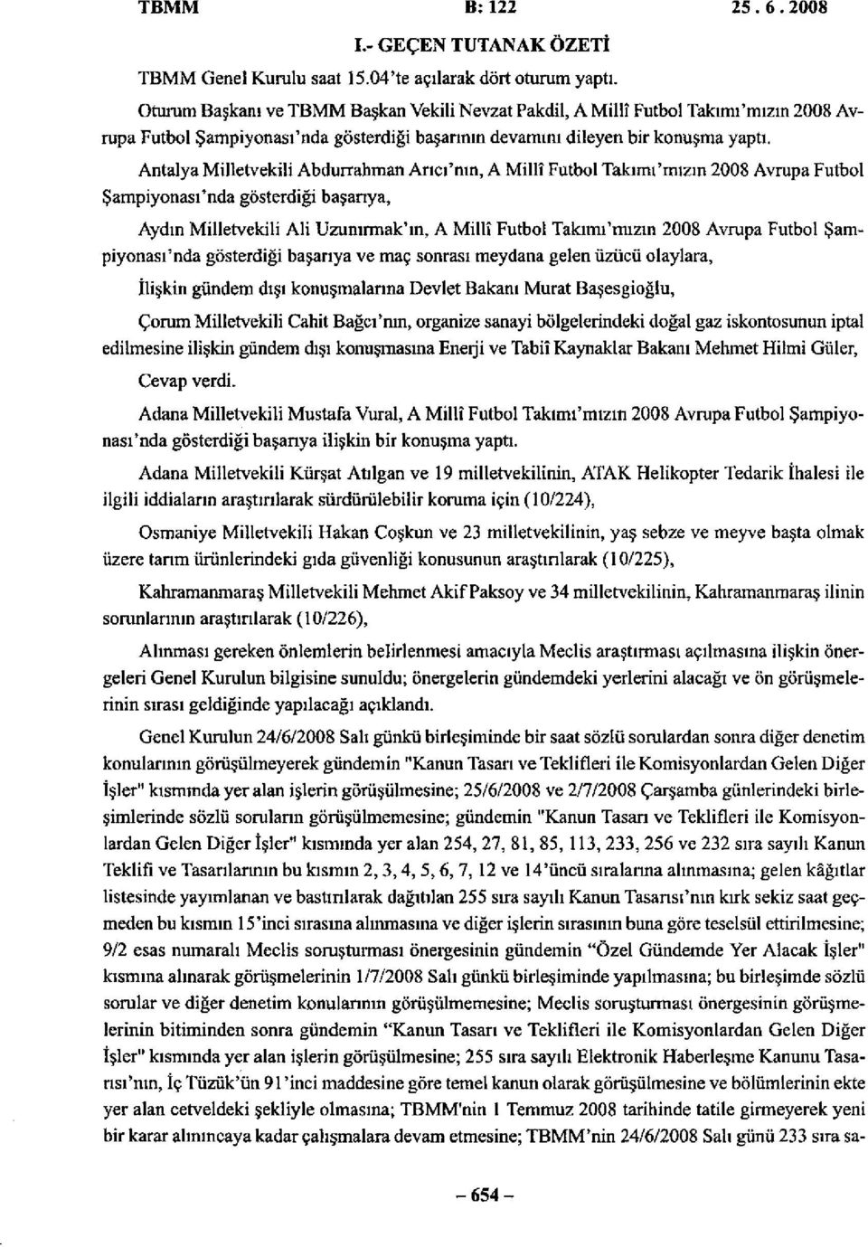 Antalya Milletvekili Abdurrahman Arıcı'nın, A Millî Futbol Takımı'mızın 2008 Avrupa Futbol Şampiyonası'nda gösterdiği başarıya, Aydın Milletvekili Ali Uzunırmak'ın, A Millî Futbol Takımı'mızın 2008