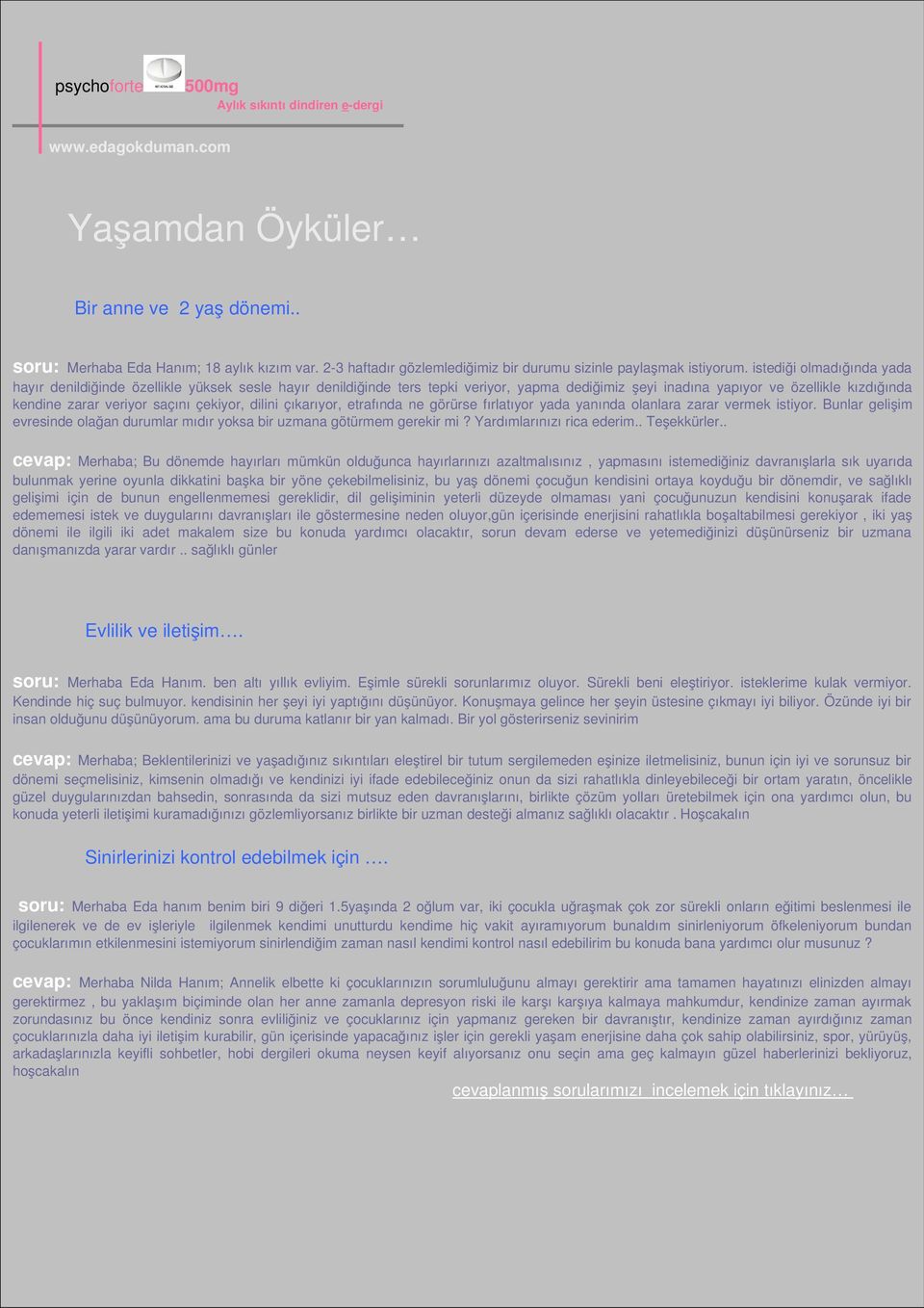 çekiyor, dilini çıkarıyor, etrafında ne görürse fırlatıyor yada yanında olanlara zarar vermek istiyor. Bunlar gelişim evresinde olağan durumlar mıdır yoksa bir uzmana götürmem gerekir mi?