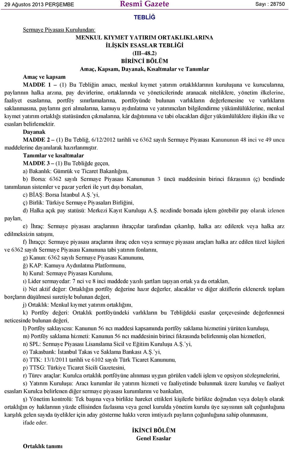 arzına, pay devirlerine, ortaklarında ve yöneticilerinde aranacak niteliklere, yönetim ilkelerine, faaliyet esaslarına, portföy sınırlamalarına, portföyünde bulunan varlıkların değerlemesine ve