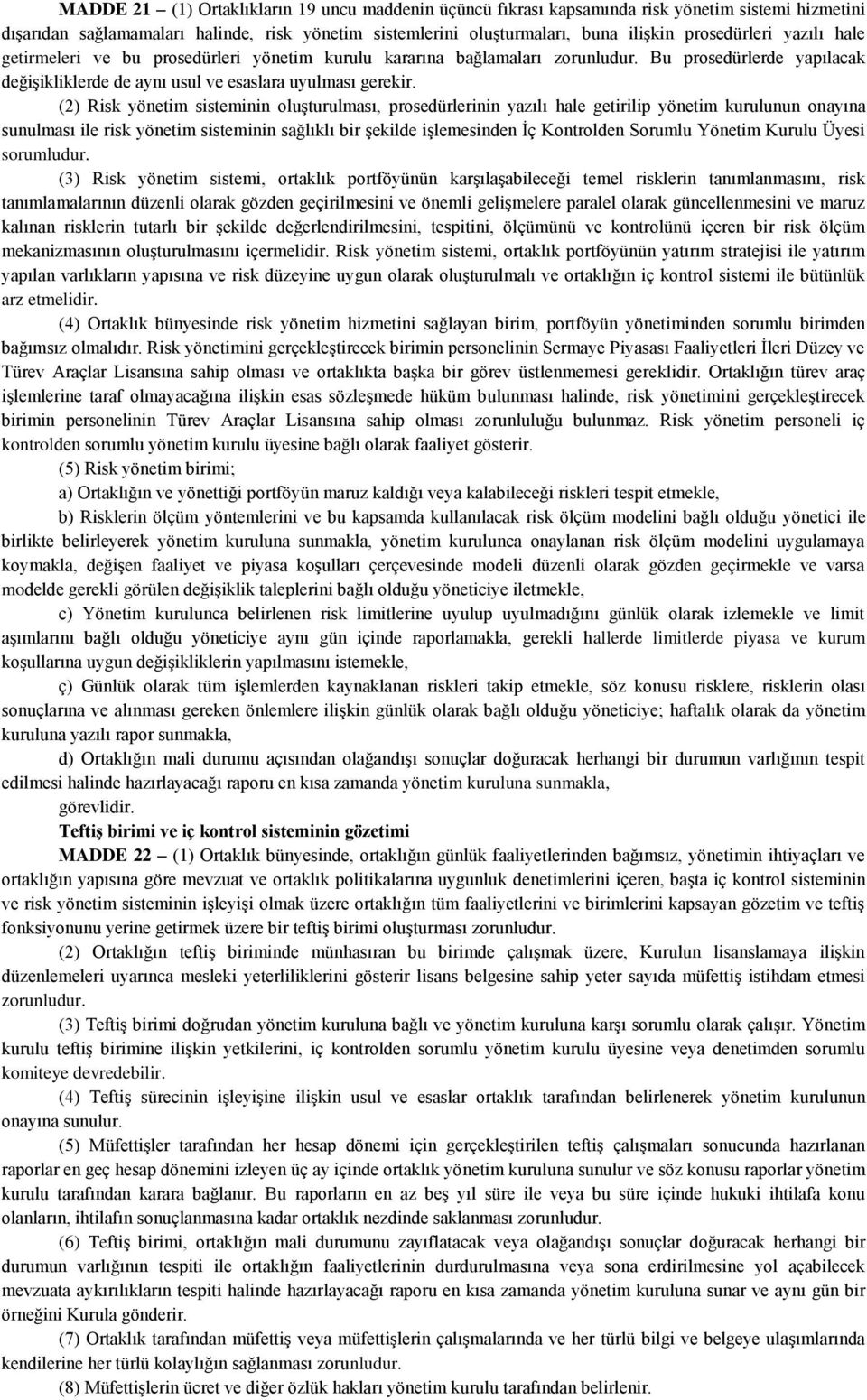 (2) Risk yönetim sisteminin oluşturulması, prosedürlerinin yazılı hale getirilip yönetim kurulunun onayına sunulması ile risk yönetim sisteminin sağlıklı bir şekilde işlemesinden İç Kontrolden