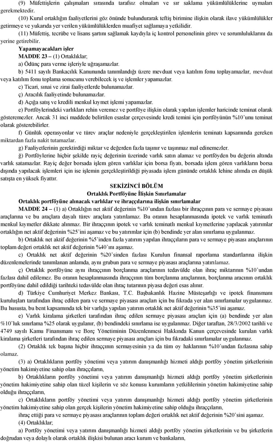 (11) Müfettiş, tecrübe ve lisans şartını sağlamak kaydıyla iç kontrol personelinin görev ve sorumluluklarını da yerine getirebilir.