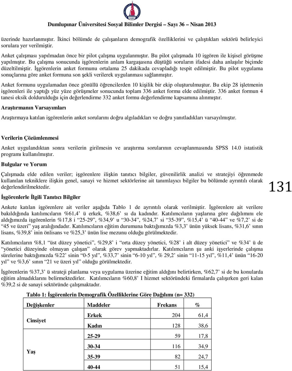 Bu çalışma sonucunda işgörenlerin anlam kargaşasına düştüğü soruların ifadesi daha anlaşılır biçimde düzeltilmiştir. İşgörenlerin anket formunu ortalama 25 dakikada cevapladığı tespit edilmiştir.