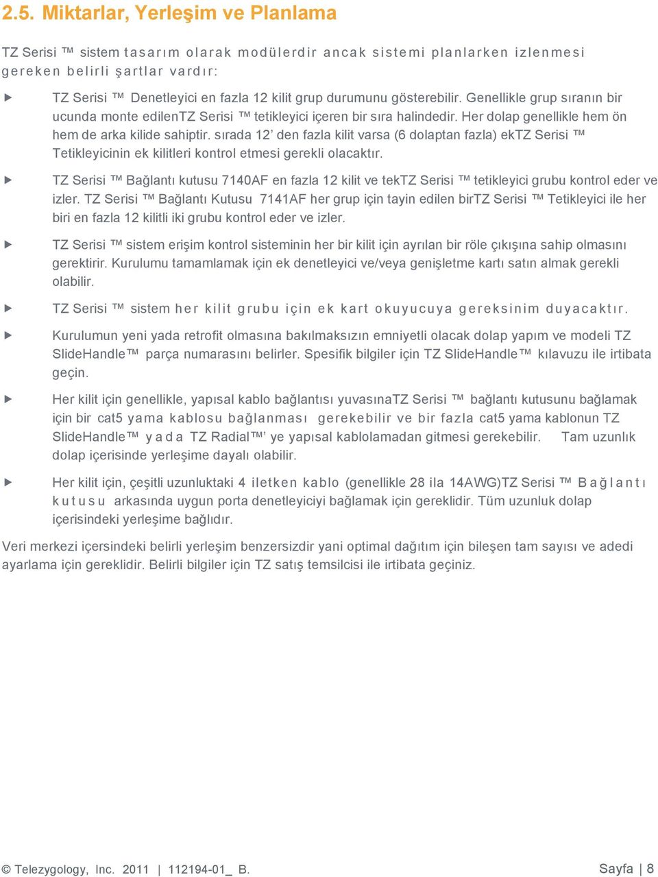 sırada 12 den fazla kilit varsa (6 dolaptan fazla) ektz Serisi Tetikleyicinin ek kilitleri kontrol etmesi gerekli olacaktır.