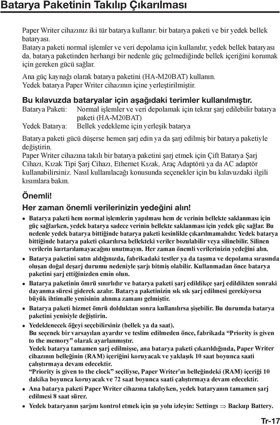 Ana güç kaynağı olarak batarya paketini (HA-M20BAT) kullanın. Yedek batarya Paper Writer cihazının içine yerleştirilmiştir. Bu kılavuzda bataryalar için aşağıdaki terimler kullanılmıştır.