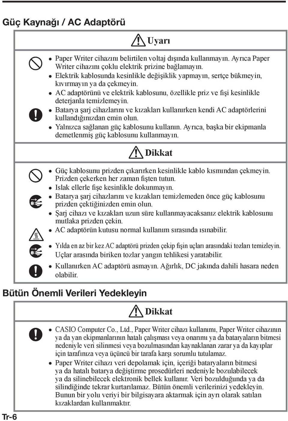 Batarya şarj cihazlarını ve kızakları kullanırken kendi AC adaptörlerini kullandığınızdan emin olun. Yalnızca sağlanan güç kablosunu kullanın.